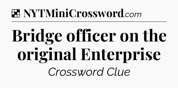 Solution: Bridge officer on the original Enterprise - NYT Crossword