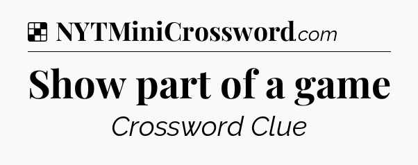 Solution: Show part of a game - NYT Crossword