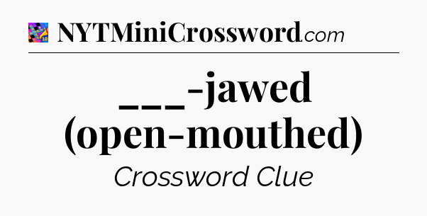 ___-jawed (open-mouthed) Crossword Clue