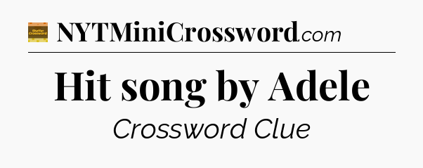 Hit song by Adele - Eugene Sheffer Crossword