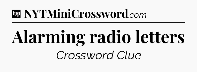 Alarming radio letters Crossword Clue