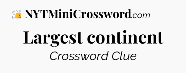 Largest continent - 7 Little Words