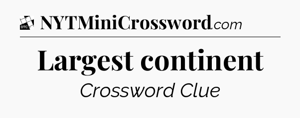 Largest continent - Daily Themed Classic Crossword