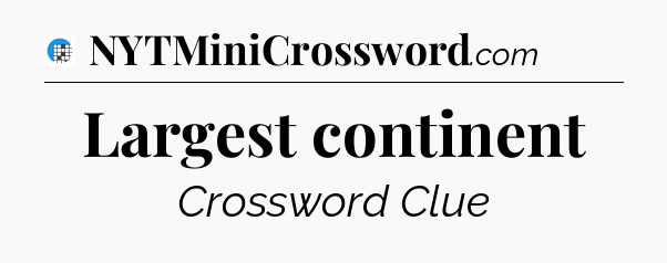 Largest continent Crossword Clue