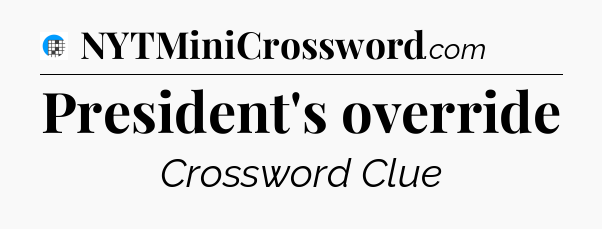 President's override Crossword Clue