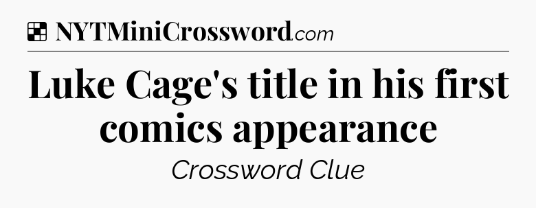 Solution: Luke Cage's title in his first comics appearance - NYT Crossword