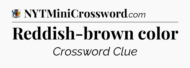 Reddish-brown color Crossword Clue