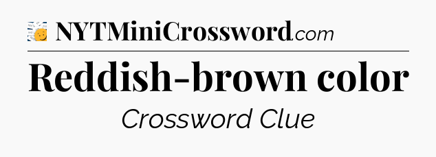 Reddish-brown color - 7 Little Words