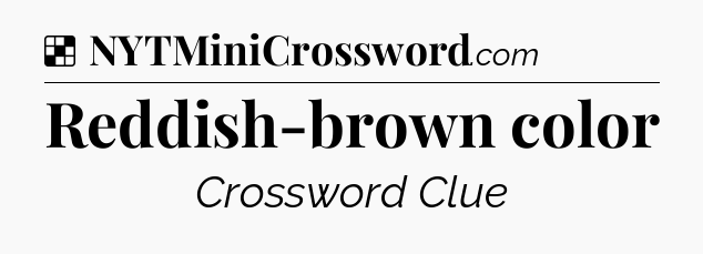 Solution: Reddish-brown color - NYT Crossword
