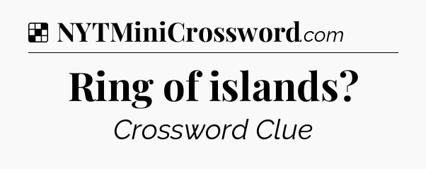 Solution: Ring of islands - NYT Crossword