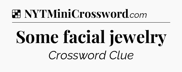 Solution: Some facial jewelry - NYT Crossword