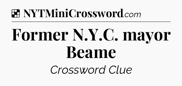 Solution: Former N.Y.C. mayor Beame - NYT Crossword
