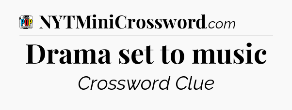 Drama set to music Crossword Clue