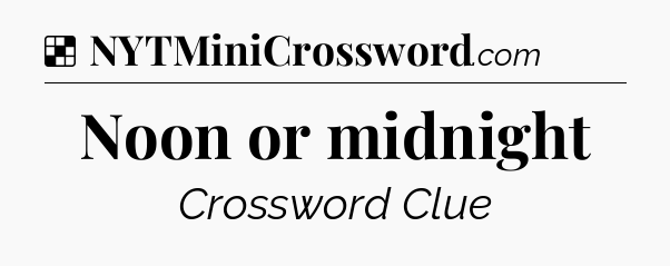 Solution: Noon or midnight - NYT Crossword