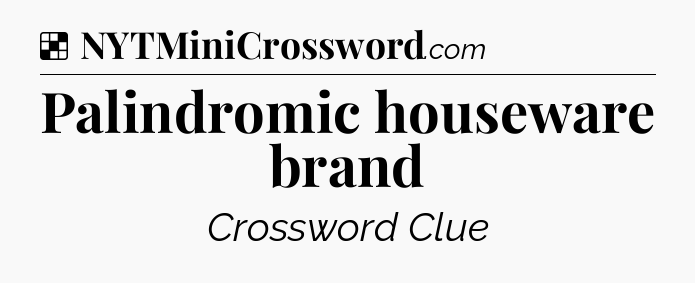 Solution: Palindromic houseware brand - NYT Crossword