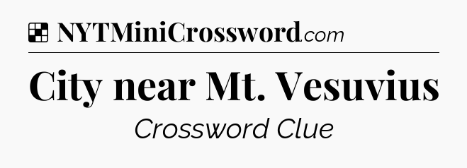 Solution: City near Mt. Vesuvius - NYT Crossword