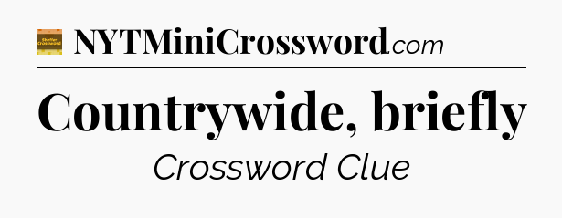 Countrywide, briefly - Eugene Sheffer Crossword