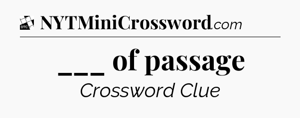 ___ of passage - Daily Themed Classic Crossword