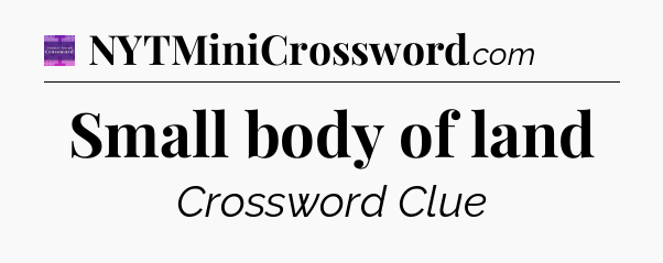 Small body of land - Thomas Joseph Crossword