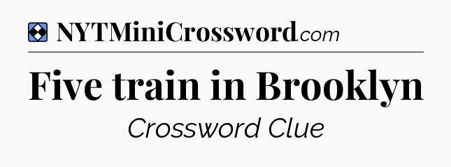 Solution: Five train in Brooklyn - NYT Mini Crossword