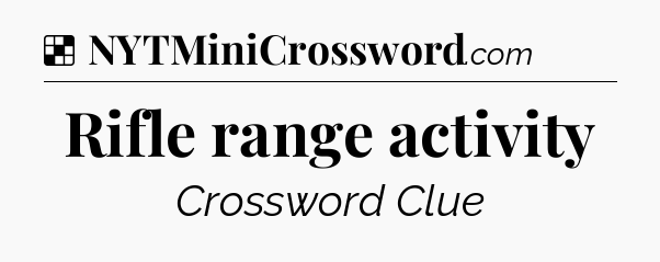 Solution: Rifle range activity - NYT Crossword