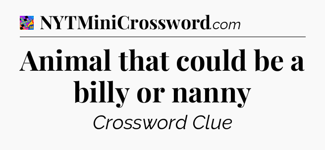 Animal that could be a billy or nanny Crossword Clue