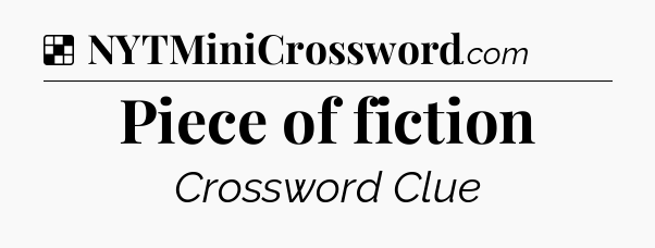 Solution: Piece of fiction - NYT Crossword