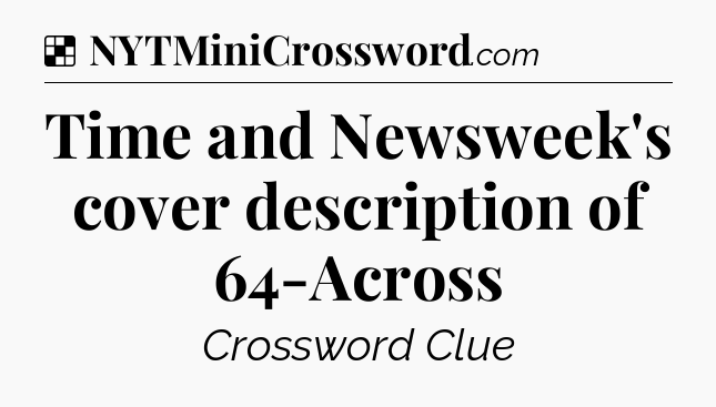 Solution: Time and Newsweek's cover description of 64-Across - NYT Crossword
