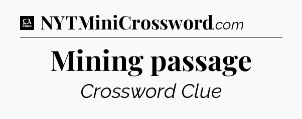 Mining passage - LA Times Crossword