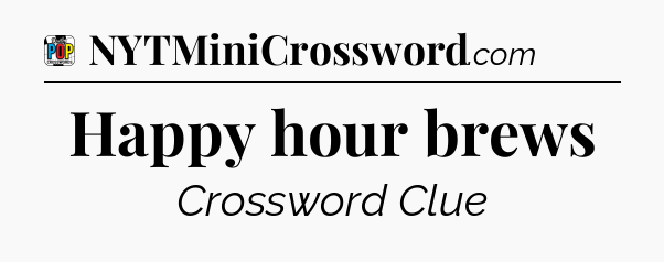 Happy hour brews Crossword Clue