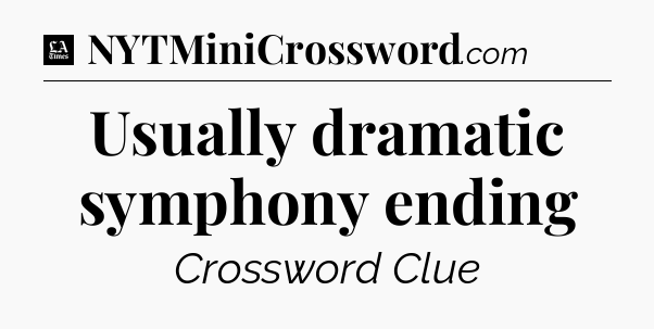 Usually dramatic symphony ending - LA Times Crossword