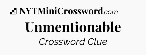 Solution: Unmentionable - NYT Crossword