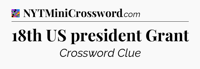 18th US president Grant Crossword Clue