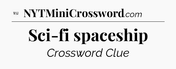 Sci-fi spaceship - WSJ Crossword