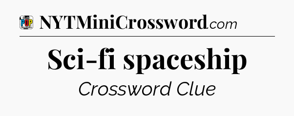 Sci-fi spaceship Crossword Clue
