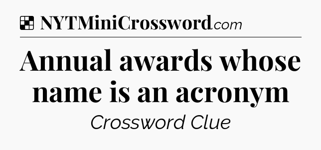 Solution: Annual awards whose name is an acronym - NYT Crossword