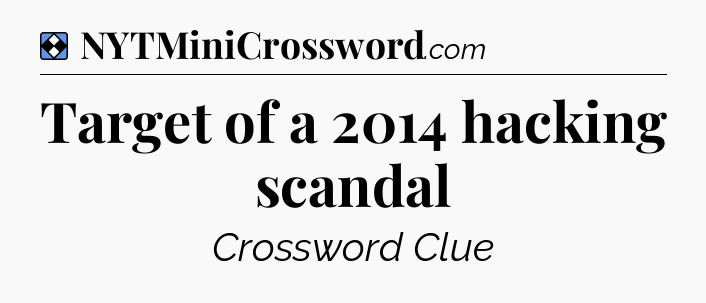 Solution: Target of a 2014 hacking scandal - NYT Mini Crossword
