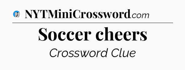 Soccer cheers Crossword Clue