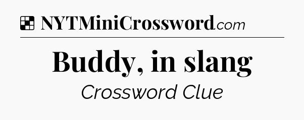 Solution: Buddy, in slang - NYT Crossword