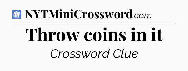 Throw coins in it Puzzle Page Crossword Clue