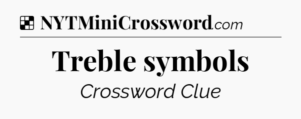Solution: Treble symbols - NYT Crossword