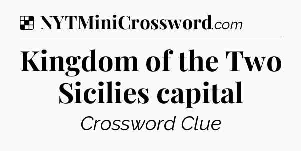 Solution: Kingdom of the Two Sicilies capital - NYT Crossword