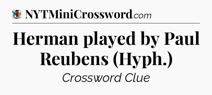 Herman played by Paul Reubens (Hyph.) Crossword Clue