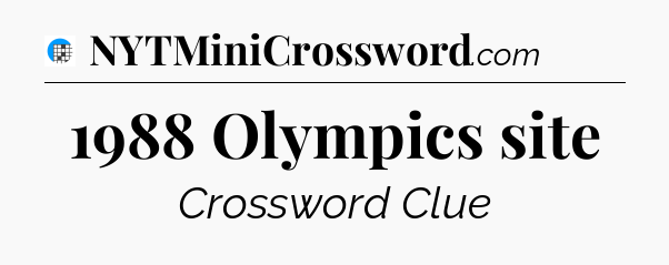 1988 Olympics site Crossword Clue
