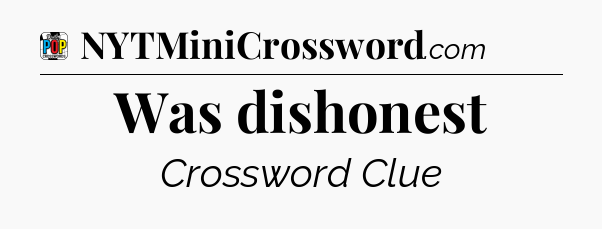 Was dishonest Crossword Clue
