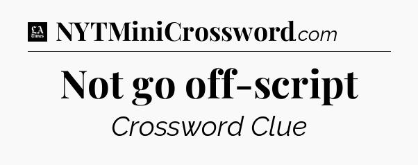 Not go off-script - LA Times Crossword