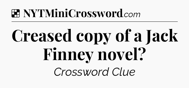 Solution: Creased copy of a Jack Finney novel - NYT Crossword