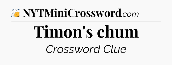 Timon's chum - 7 Little Words