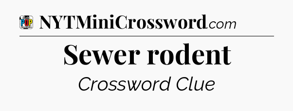 Sewer rodent Crossword Clue