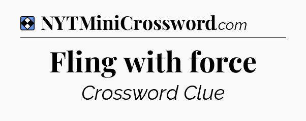 Solution: Fling with force - NYT Mini Crossword